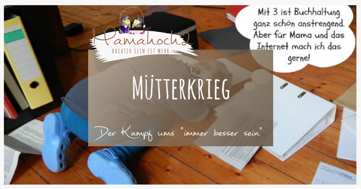 Mütterkrieg: Immer dreimal besser als du! Lasst die Waffen ruhen und Kinder endlich Kinder sein!