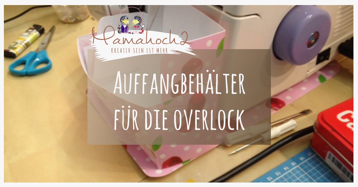 Gastbeitrag DIY Auffangbehälter für die Overlock