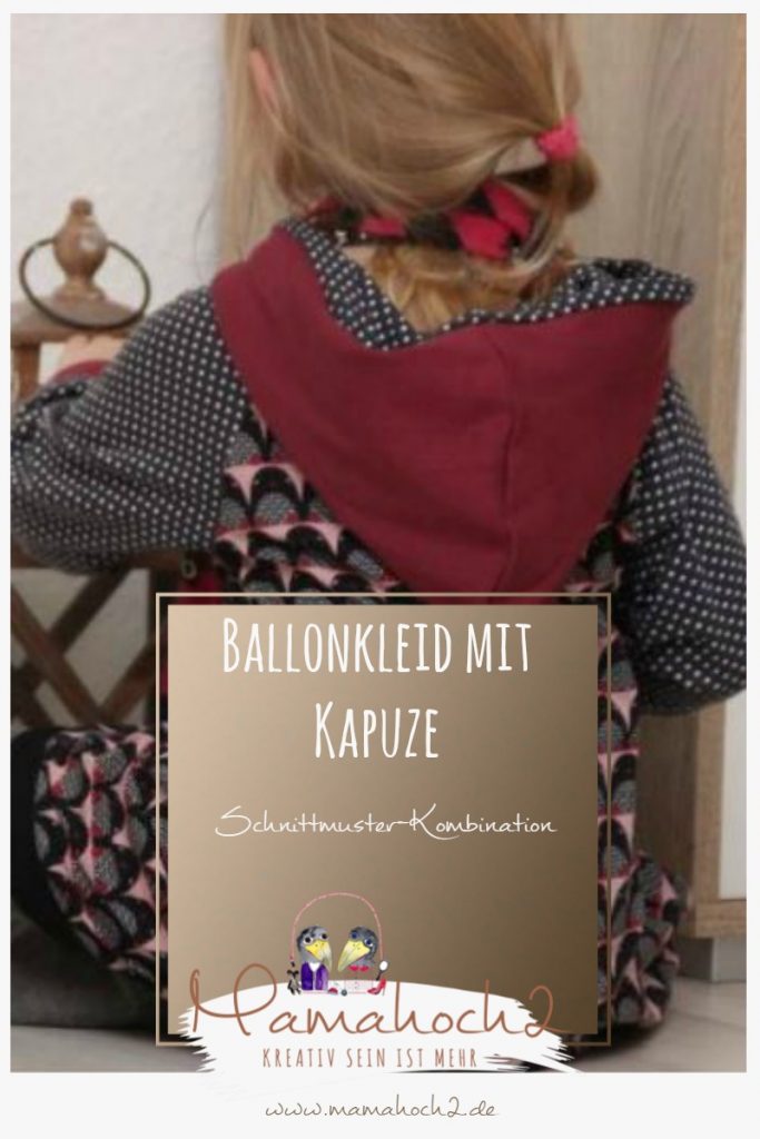 Ballonkleid mit Kapuze &#8211; so kannst du Schnittmuster kombinieren