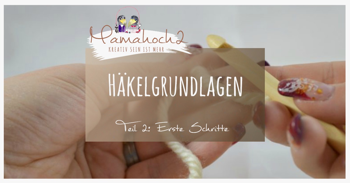 Häkeln #2 – Die ersten Schritte im Häkeln