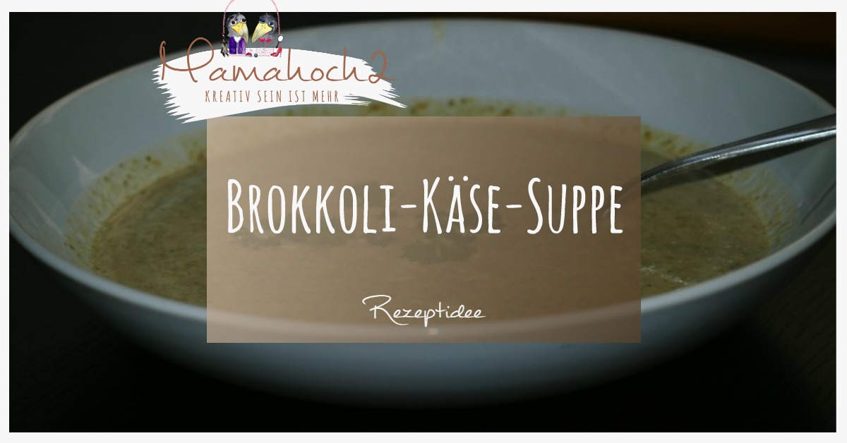 Suppenkasper, so lecker kann Broccoli sein ... ⋆ Mamahoch2