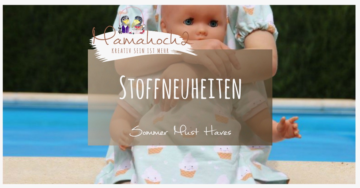 Stoffneuheiten – Sommer Must Haves