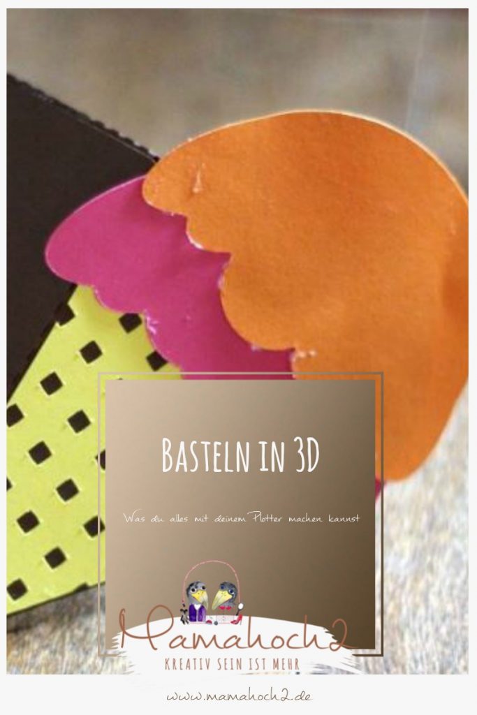 Basteln in 3D &#8211; Was der Plotter alles kann