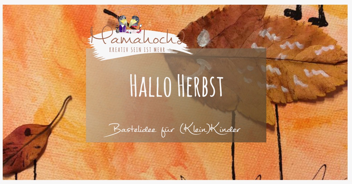 Kinderkunst: Hallo Herbst, eine Bastelidee mit (Klein)Kind