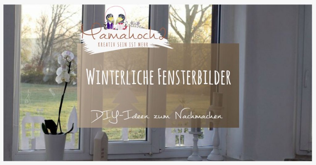 Winter Fensterbilder Diy Ein Paar Ideen Wie Du Deine Fenster Gestalten Kannst Mamahoch2