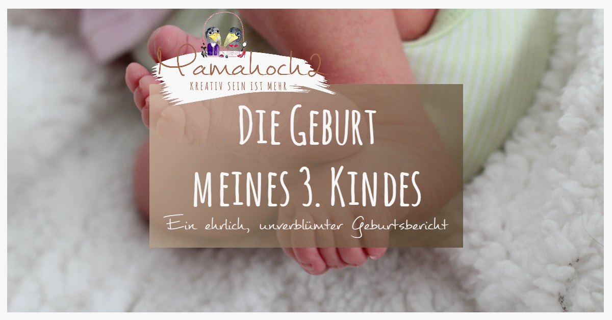 Die Geburt Meines 3 Kindes Jetzt Bin Ich Eine Von Denen Mamahoch2