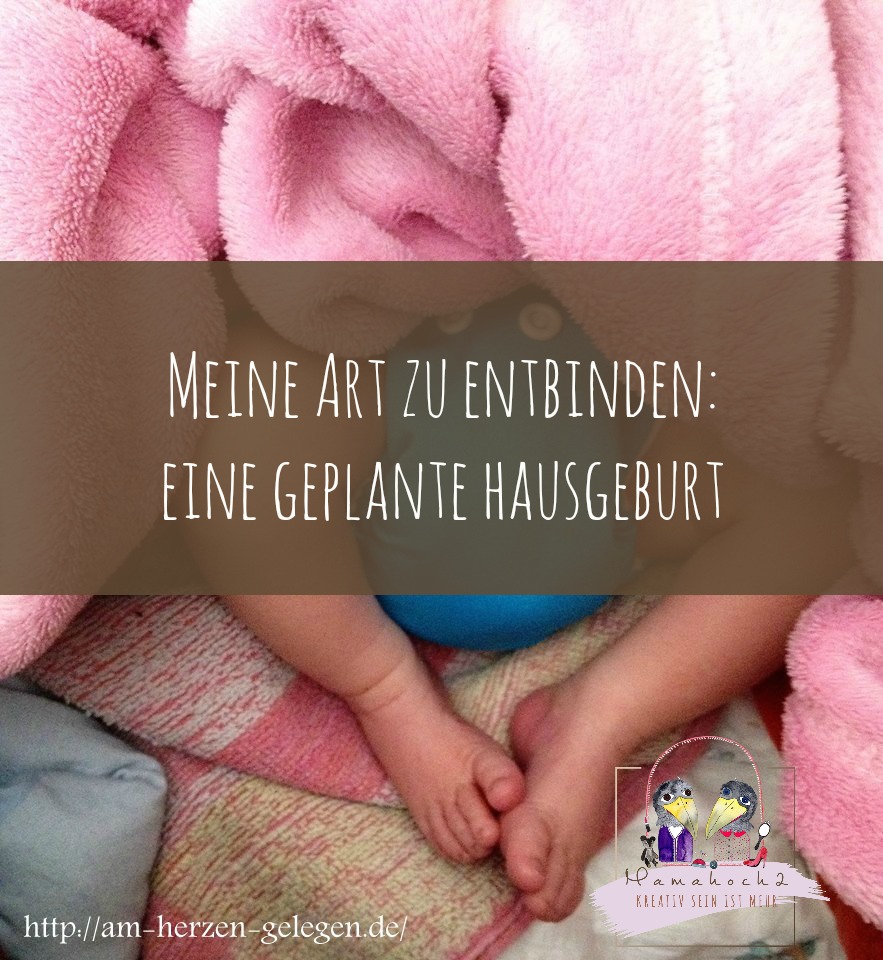 Meine Art zu Entbinden – eine geplante Hausgeburt