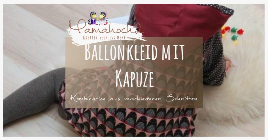 Nähanleitung Ballonkleid mit Kapuze Kombination