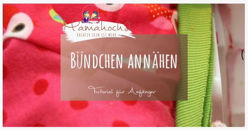 Anleitung Tutorial Anfänger Bündchen annähen