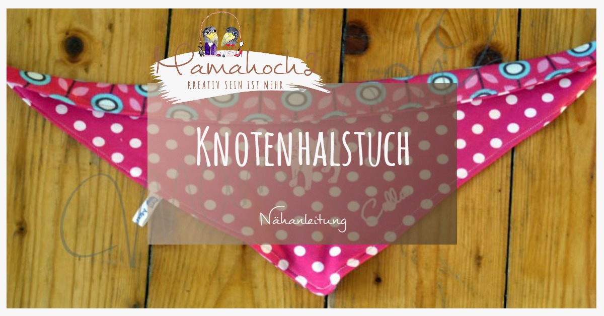 Knotenmäxchen Halstuch für Kinder und Knautschnasen nähen ⋆ Mamahoch2