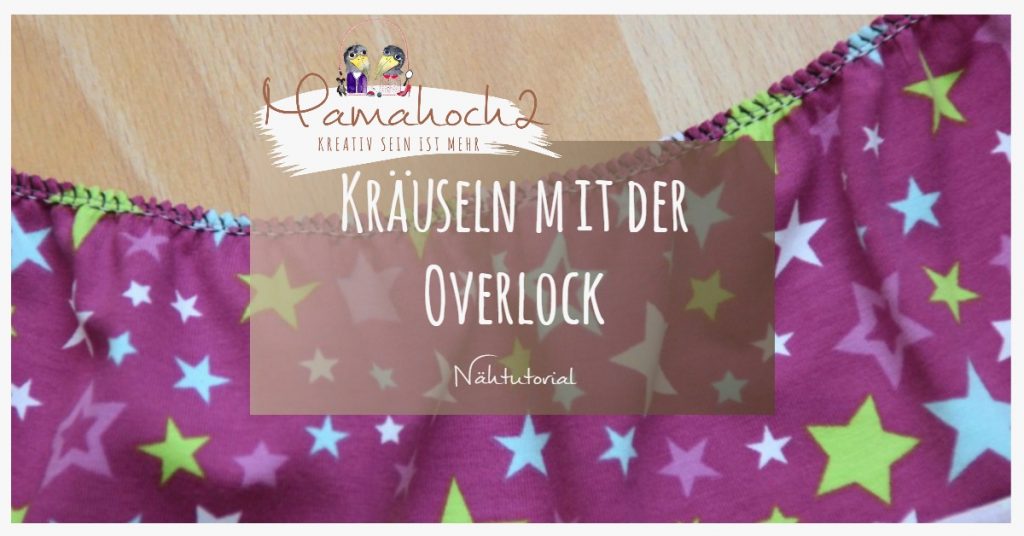 Nähtutorial Anleitung Kräuseln mit der Overlock