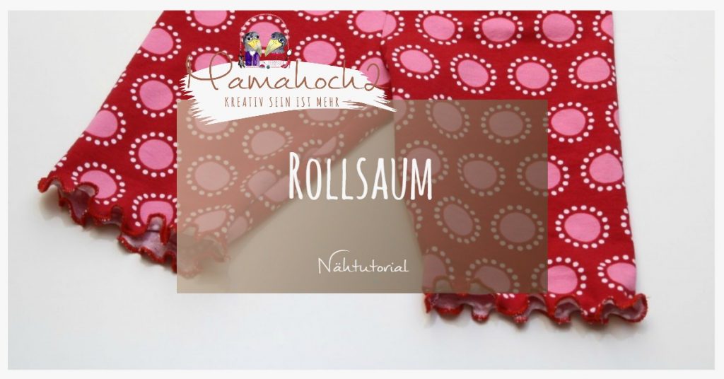 Nähtutorial Grundlagen Anleitung Rollsaum