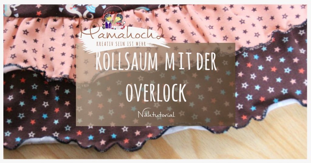 Nähtutorial Rollsaum mit der Overlock