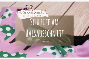 Tutorial Grundlagen Nähanleitung Schleife am Halsausschnitt