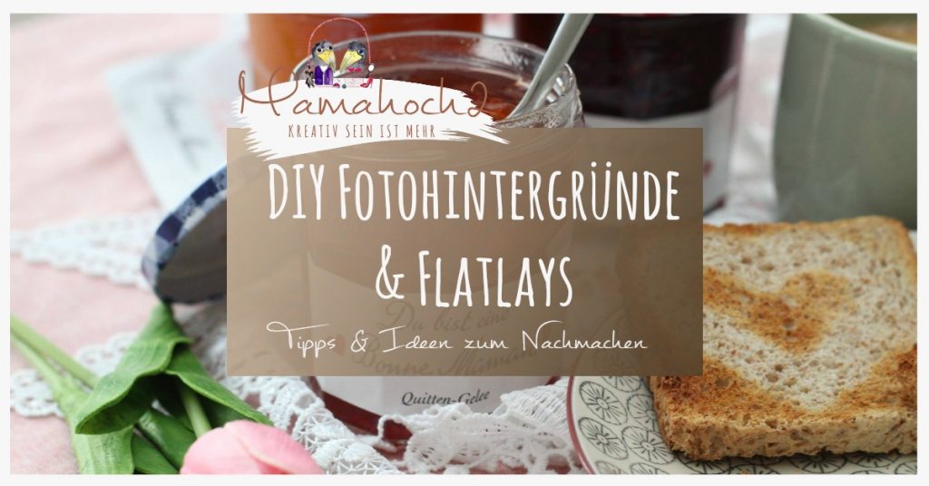 Tipps Tricks Ideen für DIY Fotohintergründe und Flatlays Deko