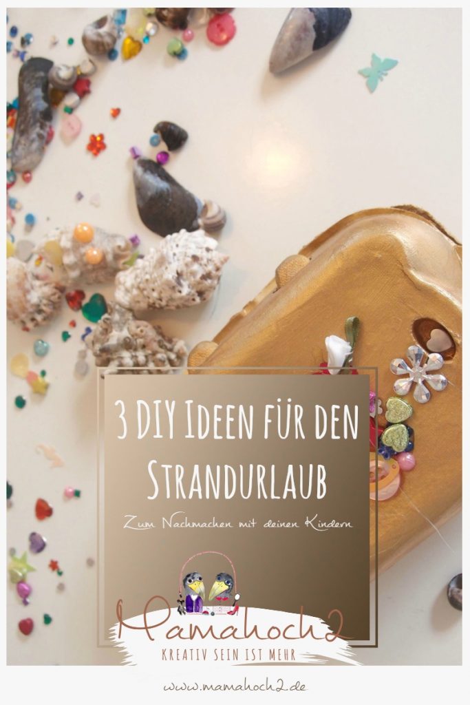 3 DIY Ideen für den Strandurlaub zum Nachmachen mit deinen Kindern