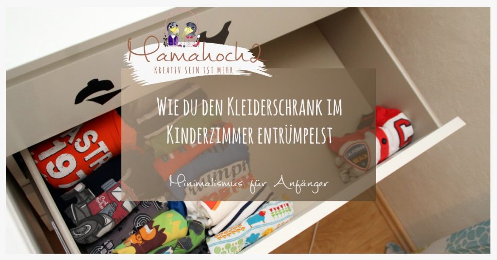 Wie du den Kleiderschrank im Kinderzimmer ordentlich entrümpelst – Minimalismus für Anfänger