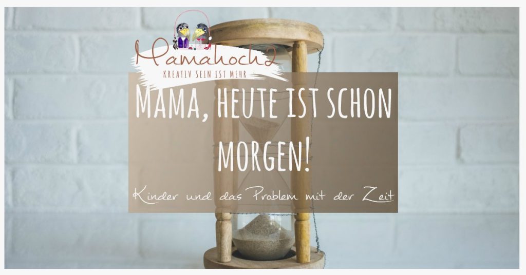 Kinder Zeitgefühl Erziehung ohne Strafen Zeit Wahrnehmung Mama