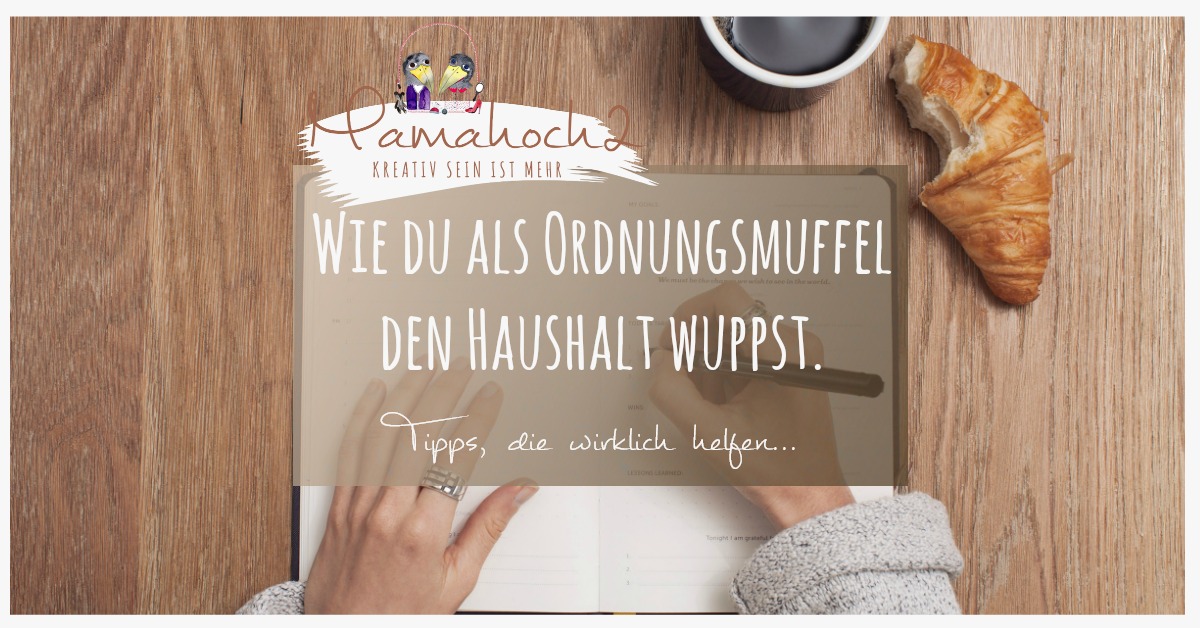 Wie du als Ordnungsmuffel den Haushalt wuppst…