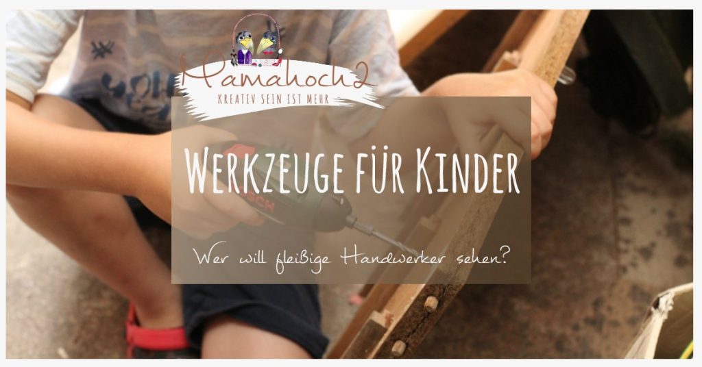 werkzeuge für kinder werkstatt kinder fleißige handwerker lernen fürs leben montessori