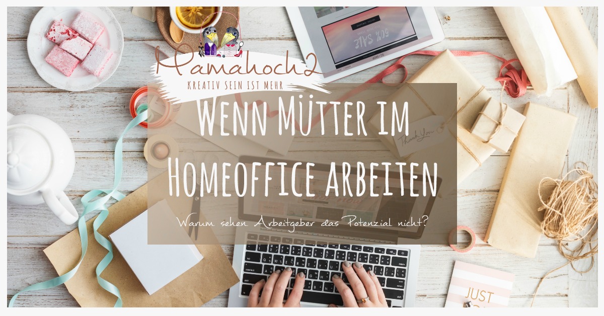 offener Brief: Wenn Mütter im Homeoffice arbeiten. Warum erkennen Arbeitgeber das Potenzial nicht?