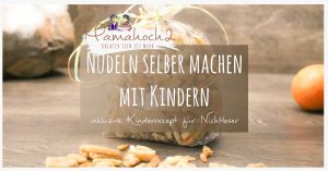 Nudeln selber machen inkl. Kinderrezept für Nichtleser ⋆ Mamahoch2