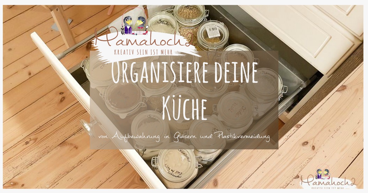 Organisiere deine Küche – von Aufbewahrung in Gläsern und Plastikvermeidung