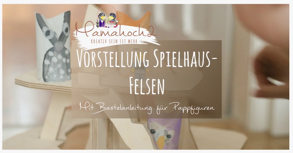 Vorstellung Spielhaus-Felsen & Bastelanleitung für Pappfiguren + Gewinnspiel