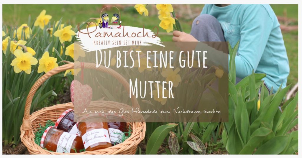 Als mich das Glas Marmelade zum Nachdenken brachte gute mutter