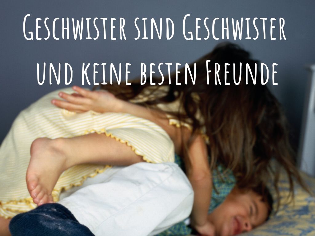 Geschwisterstreit – Geschwister müssen keine Freunde sein!